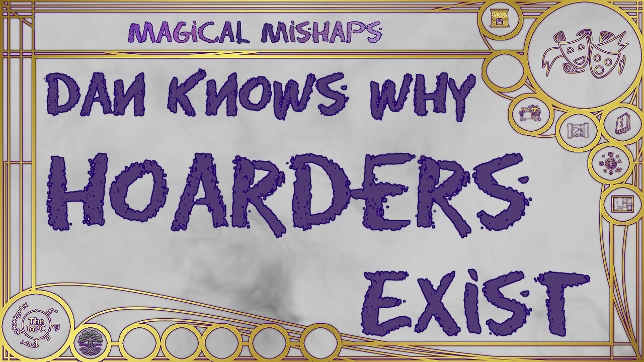 Dan knows why hoarders exist – Magical Mishaps 2024