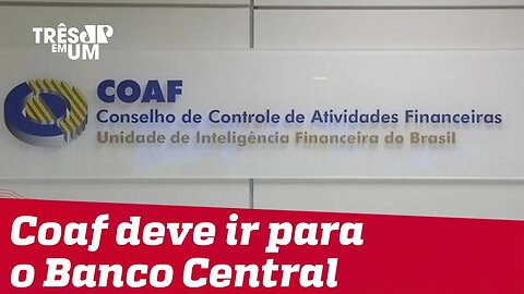 Transferência do Coaf para o Banco Central deve acontecer ainda nesta semana