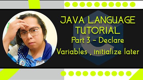 Java Crash Course: Part 3 - Declare Variables , initialize later