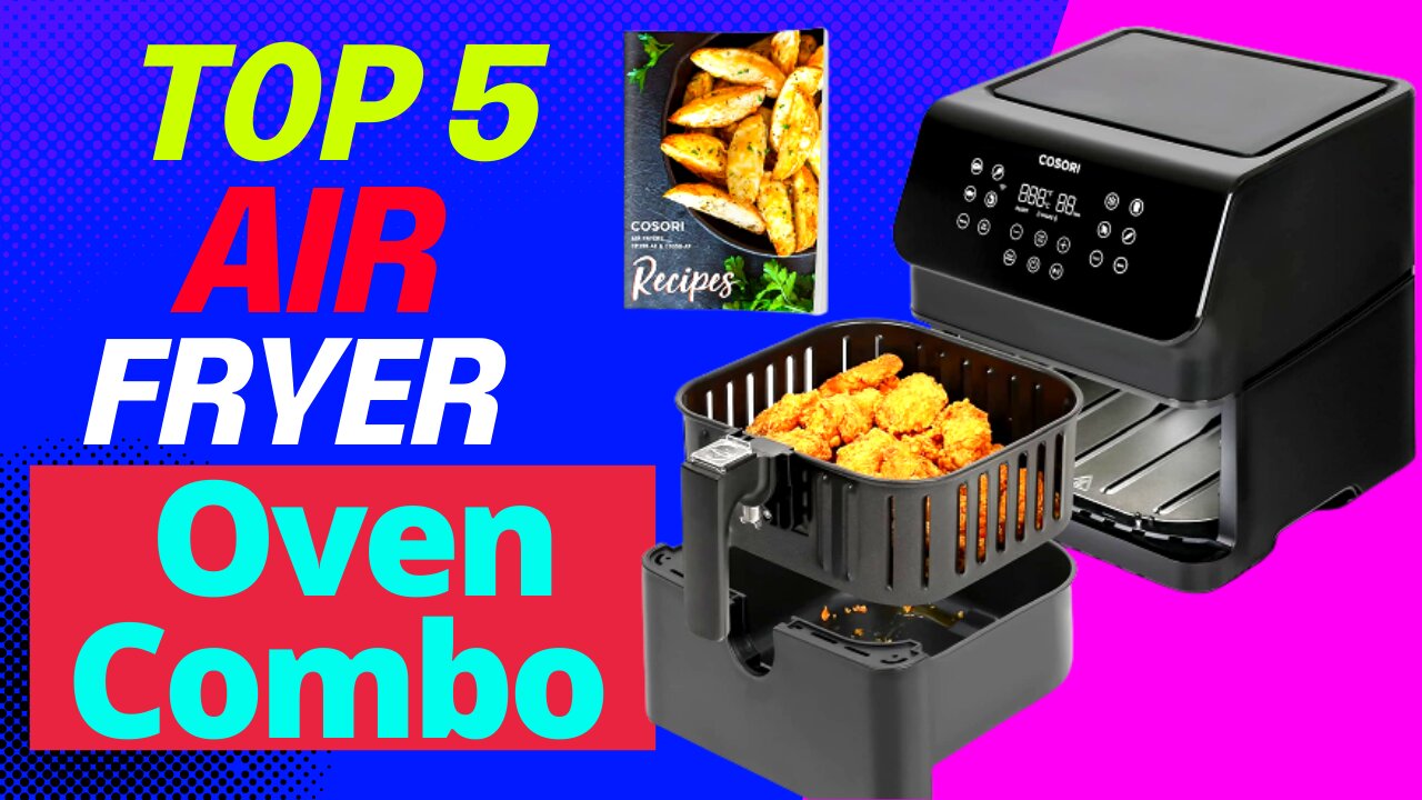 Best 5 Air Fryer Oven Combo in the World,Only for your Family.