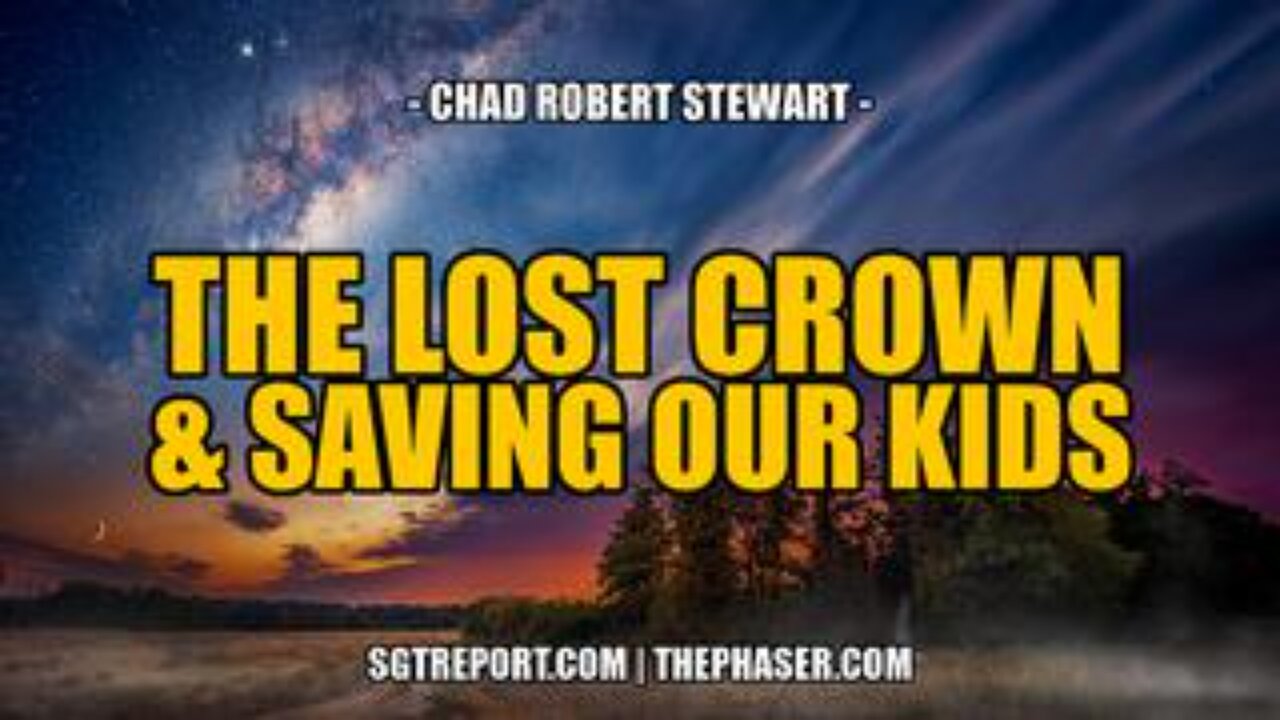 The Lost Crown & Saving Our Kids -- Chad Robert Stewart