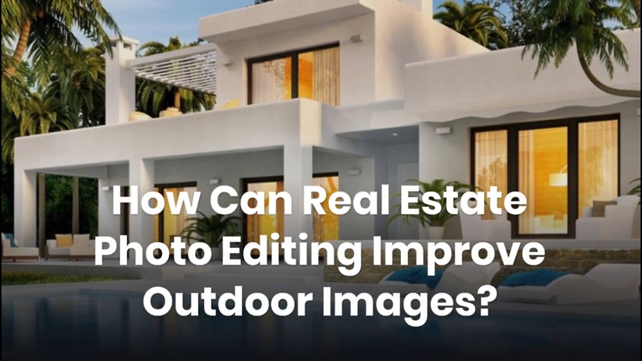 How Can Real Estate Photo Editing Improve Outdoor Images?