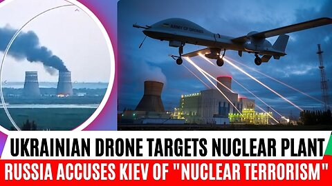 Ukrainian Drone Targets Kursk Nuclear Plant: Russia Accuses Kiev of "Nuclear Terrorism"