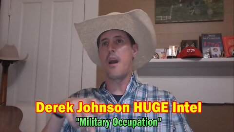 Derek Johnson HUGE Intel July 22: "Military Occupation"