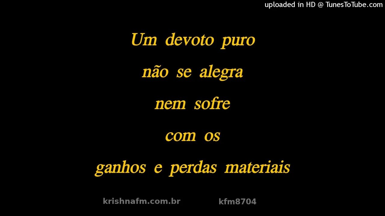 Um devoto puro não se alegra nem sofre com os ganhos e perdas materiais kfm8704