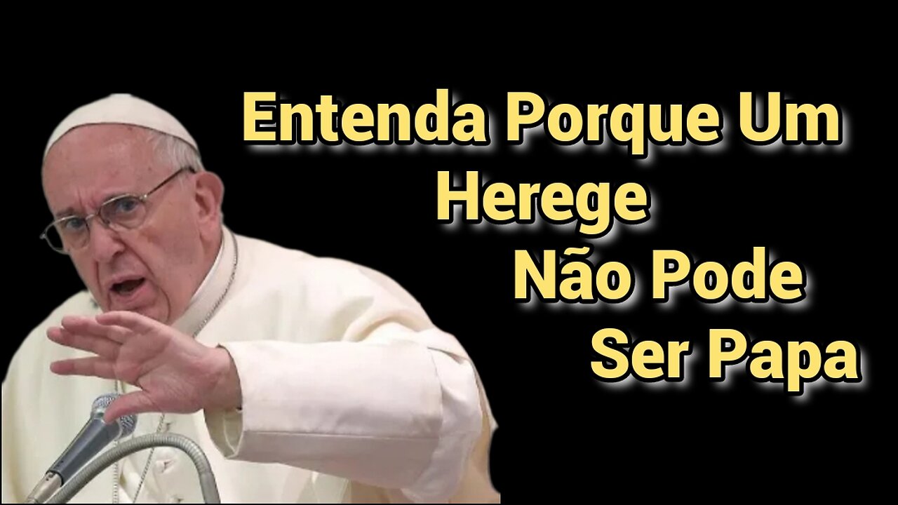 Saiba porque UM HEREGE NÃO PODE SER PAPA