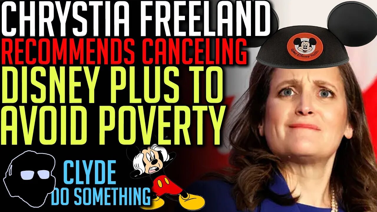 Chrystia Freeland Recommends Canceling Disney Plus to Save Yourself from Poverty - Inflation