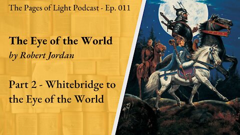 The Eye of the World (Part 2) - Whitebridge to the Eye of the World | Pages of Light Podcast Ep. 011