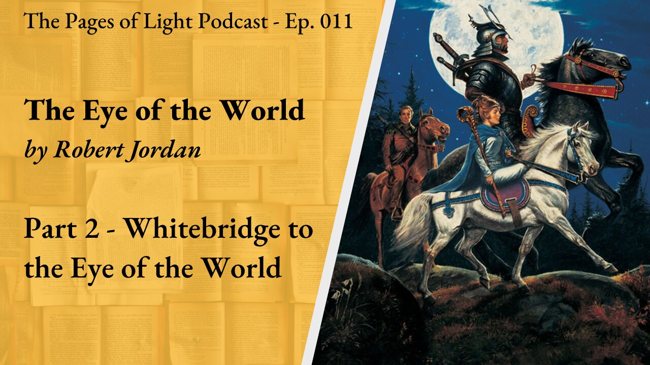 The Eye of the World (Part 2) - Whitebridge to the Eye of the World | Pages of Light Podcast Ep. 011