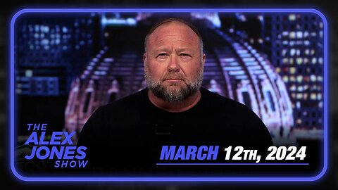 The Alex Jones Show TUESDAY FULL SHOW 3/12/24