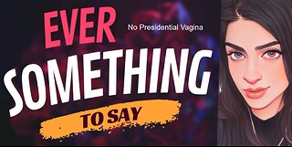 EVER SOMETHING TO SAY: No Presidential Vagina