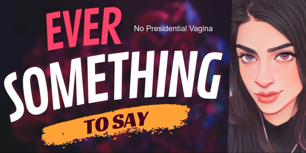 EVER SOMETHING TO SAY: No Presidential Vagina