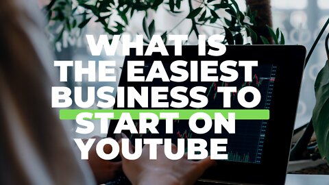 What is the easiest business to start on YouTube