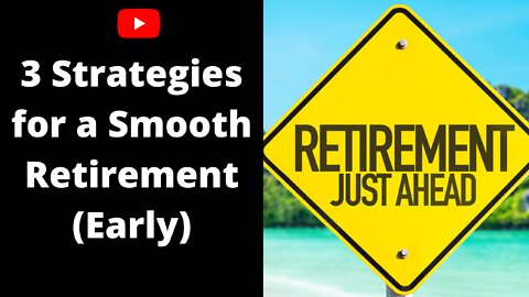 3 Strategies for a Smooth Retirement - Early