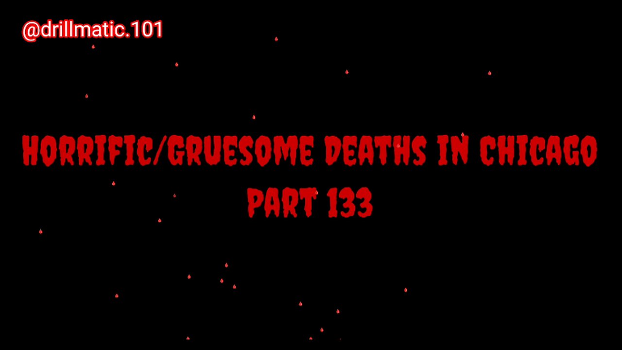 Horrific/Gruesome Deaths in Chicago Part: 133