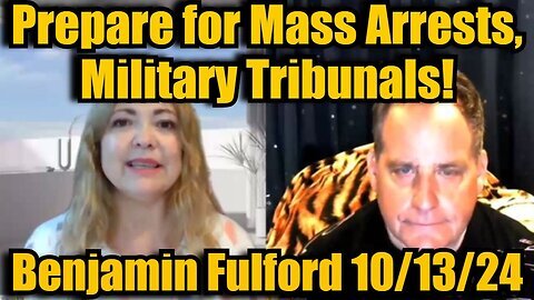 Benjamin Fulford Huge Intel 10-13-24 - Prepare for Mass Arrests, Military Tribunals!