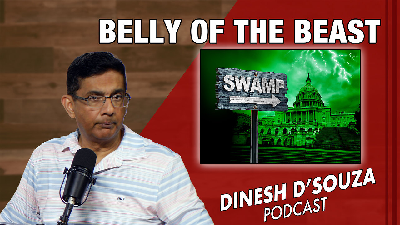 BELLY OF THE BEAST Dinesh D’Souza Podcast Ep918