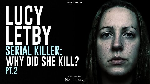 Lucy Letby : Serial Killer : Why Did She Kill? Part 2