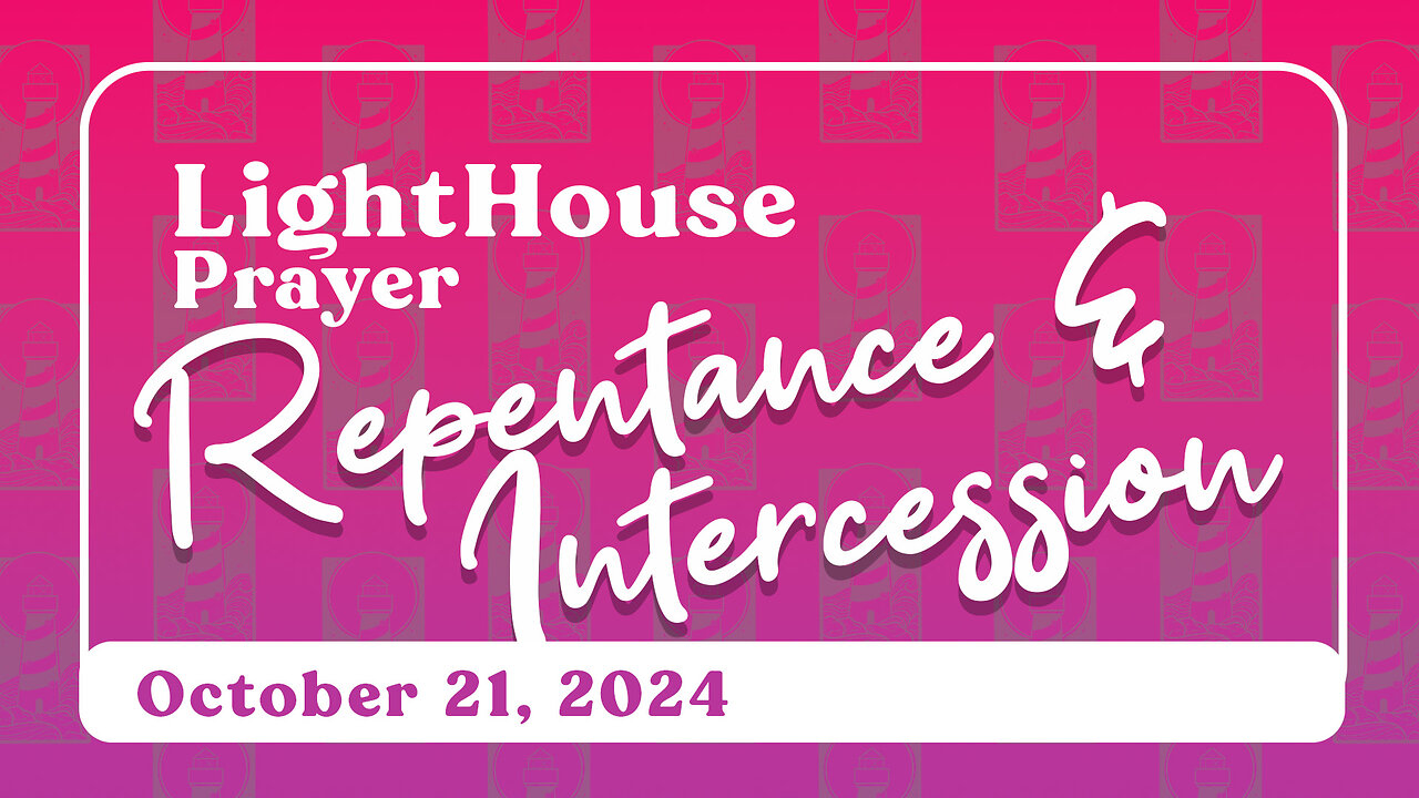 Lighthouse Prayer: Repentance & Intercession // October 21, 2024