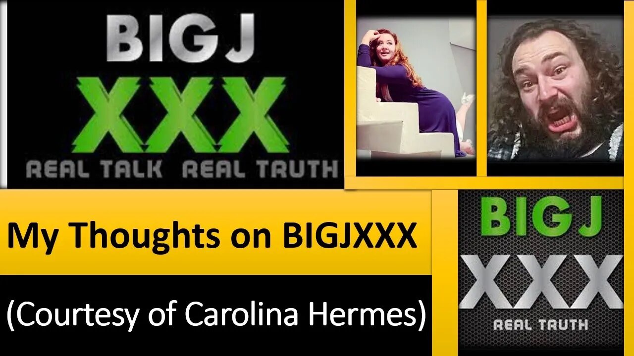 My Thoughts on BIGJXXX (Courtesy of Carolina Hermes) [With Bloopers]