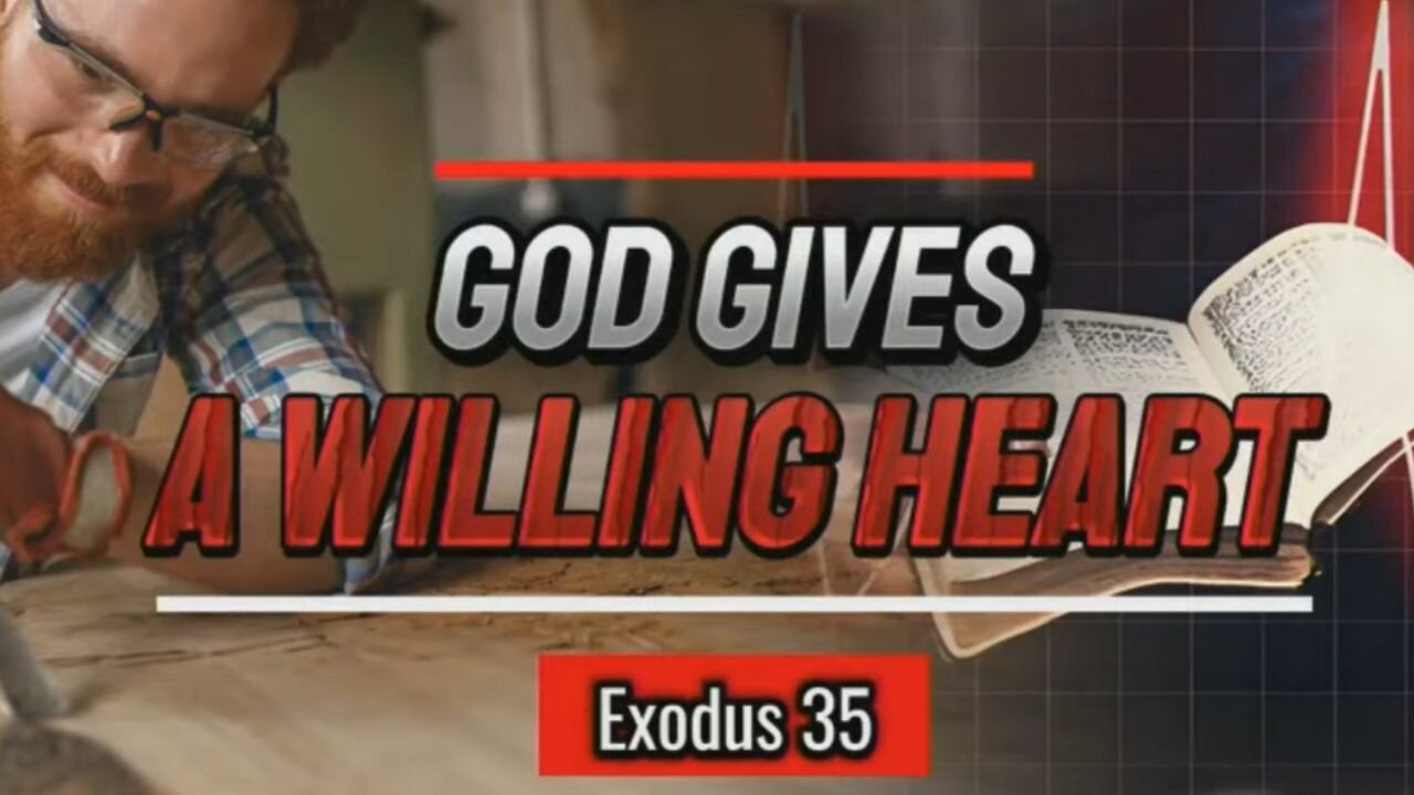 God Gives a Willing Heart - Exodus 35