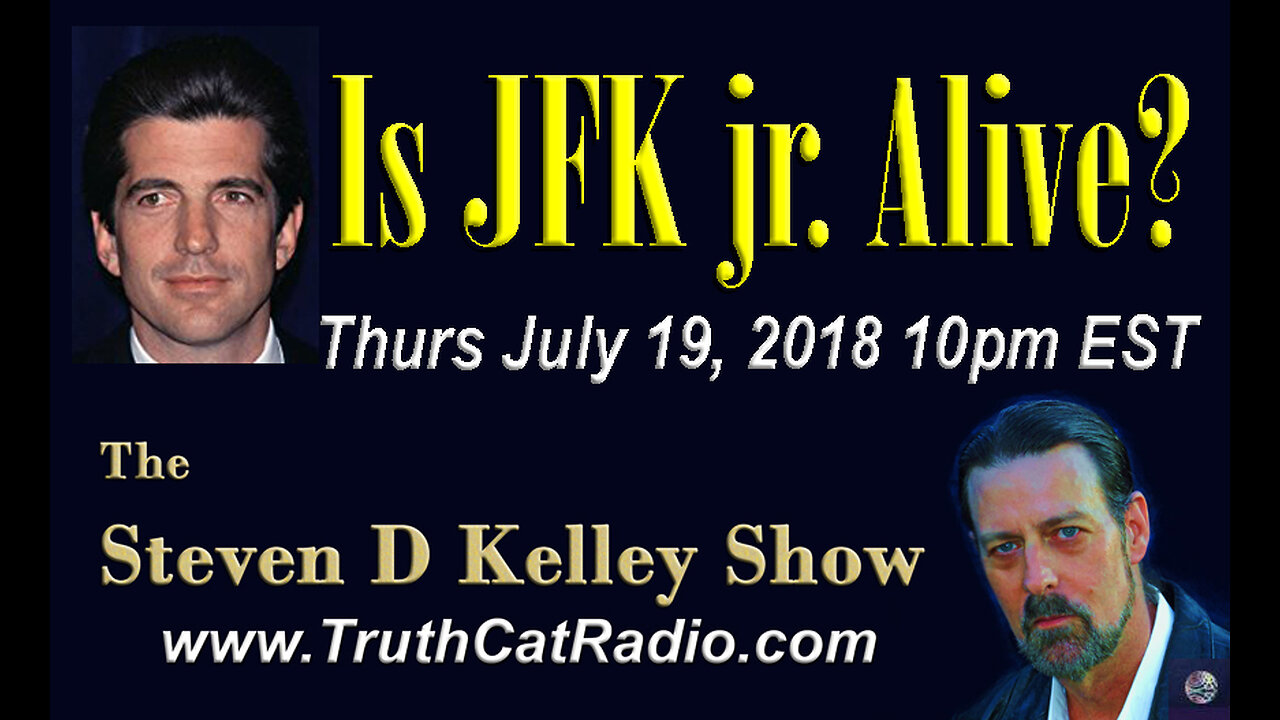 Is JFK jr Alive? The Steven D Kelley Show July-24-2018