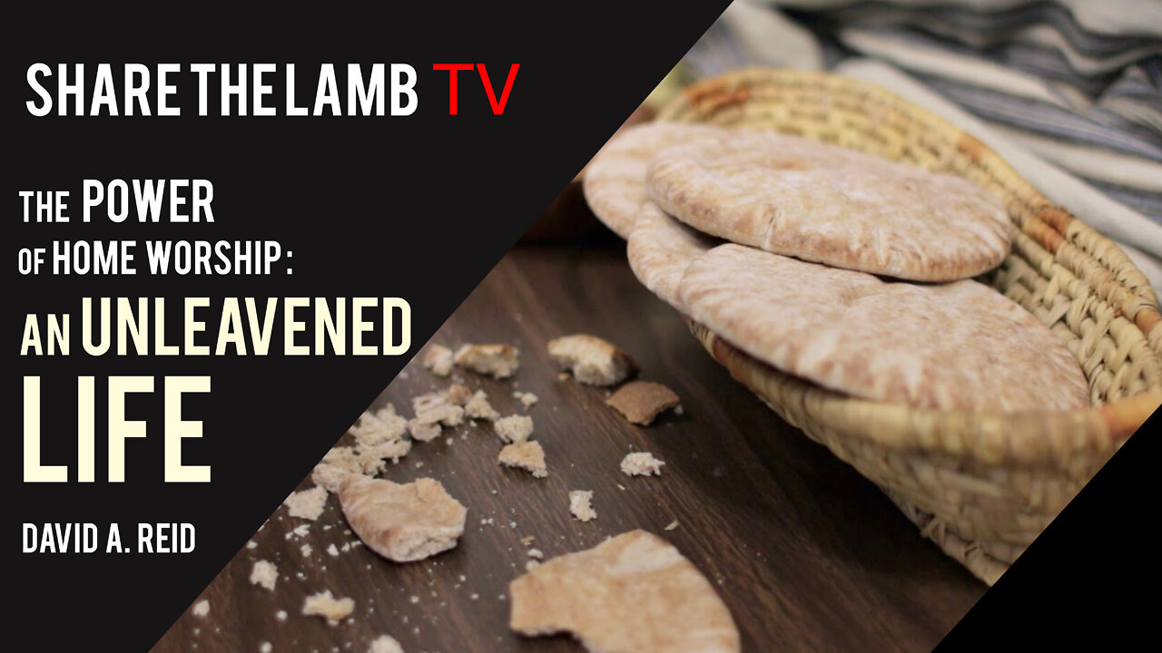 An Unleavened Life | Share The Lamb TV