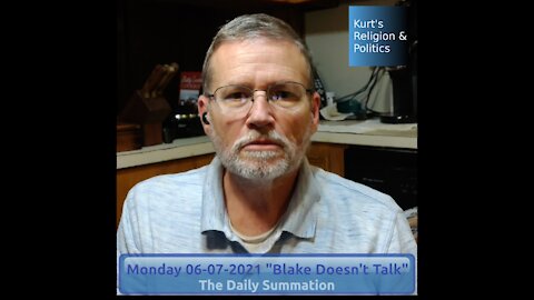 20210607 "Blake Doesn't Talk" - The Daily Summation