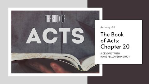 Acts Chapter 20 - Home Fellowship Study with Anthony Gil