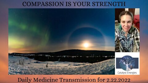 COMPASSION IS YOUR STRENGTH - Daily Medicine Transmission for 2.22.2022 *SIRIAN STARSEED ACTIVATION*