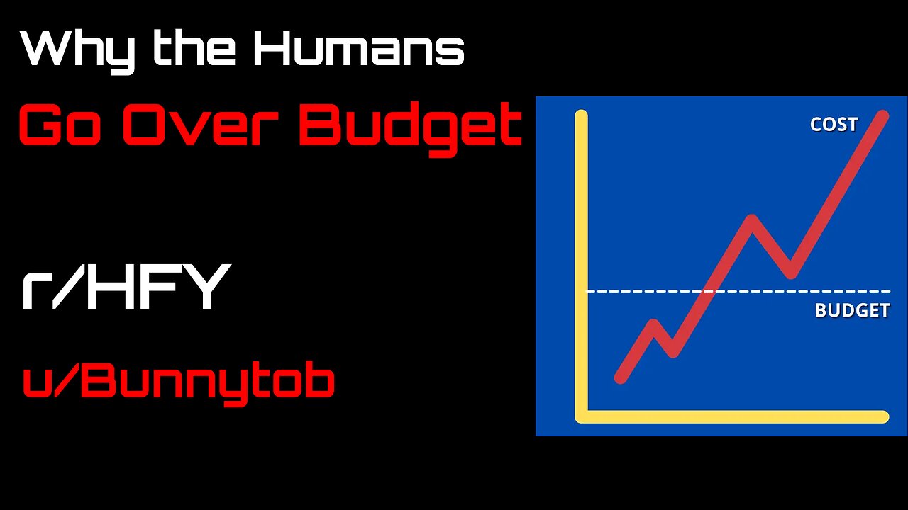 Why the Humans Go Over Budget (r/HFY)