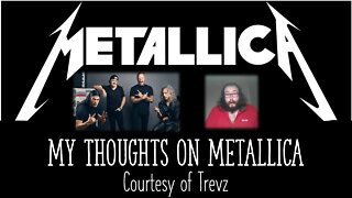 My Thoughts on Metallica (Courtesy of Trevz) [With Bloopers]