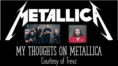 My Thoughts on Metallica (Courtesy of Trevz) [With Bloopers]