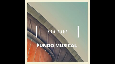 FUNDO MUSICAL NÃO PARE