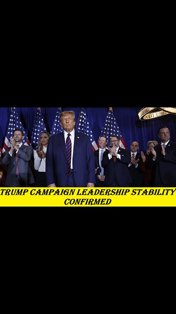 Trump Campaign Leadership Stability Confirmed