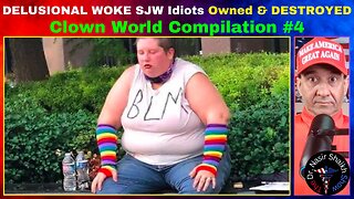 DELUSIONAL Woke SJW IDIOTS Getting TRIGGERED DESTROYED & OWNED - Clown World Compilation #4