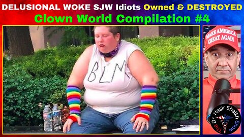 DELUSIONAL Woke SJW IDIOTS Getting TRIGGERED DESTROYED & OWNED - Clown World Compilation #4