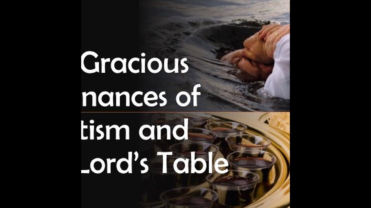 The Gracious Ordinances of Baptism and the Lord's Table