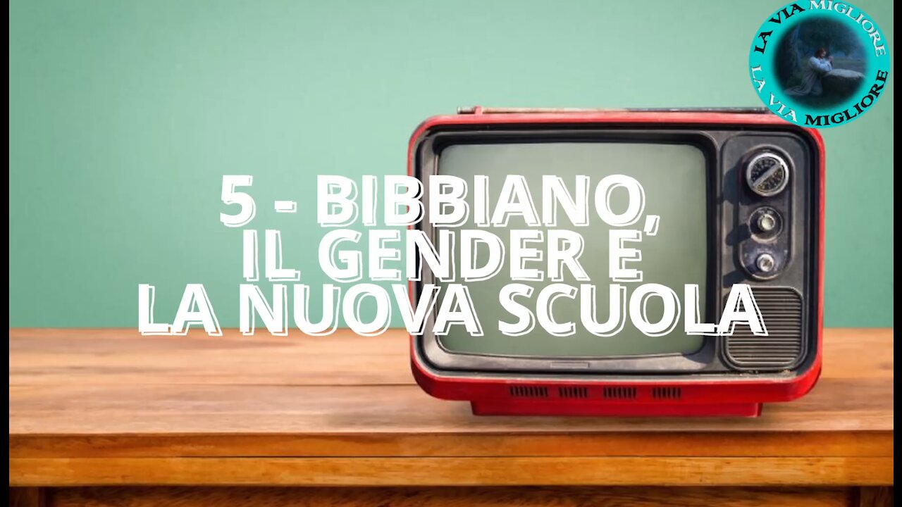 5 - BIBBIANO, IL GENDER E LA NUOVA SCUOLA