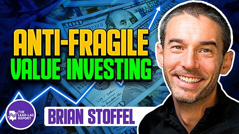 Lead-Lag Live: Anti-Fragile Value Investing With Brian Stoffel