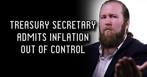 Treasury Secretary Admits Inflation Out of Control