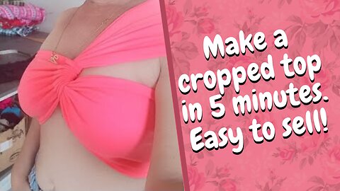 Make a Cropped Top in 5 Minutes - Easy to Sell