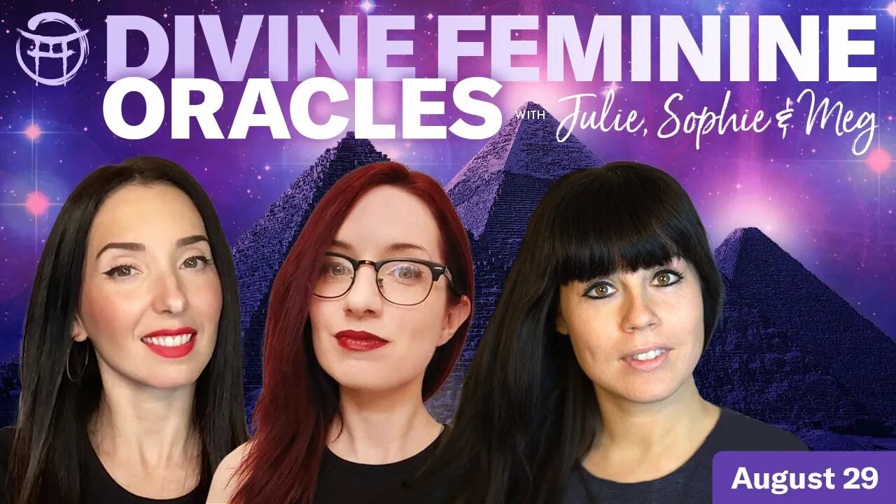 🔴LIVESTREAM: DIVINE FEMININE ORACLES with Julie, Sophie & Meg