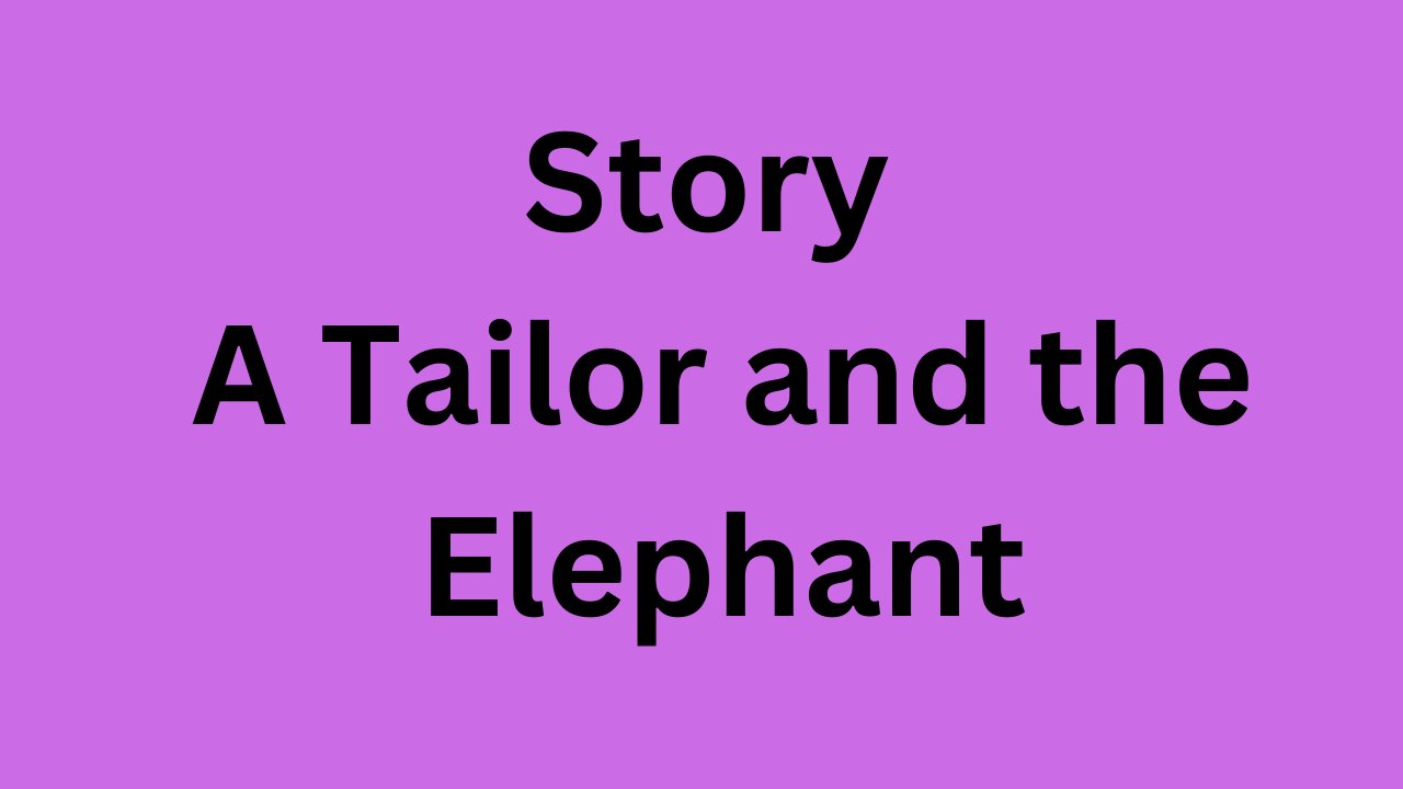 Story A Tailor and the Elephant | Story A Tailor and the Elephant in English