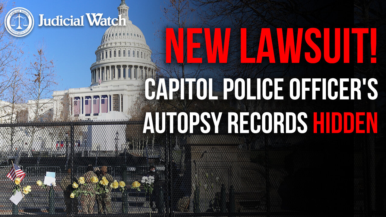 HIDDEN: Capitol PD Officer Brian Sicknick's Autopsy KEPT SECRET--JUDICIAL WATCH SUES