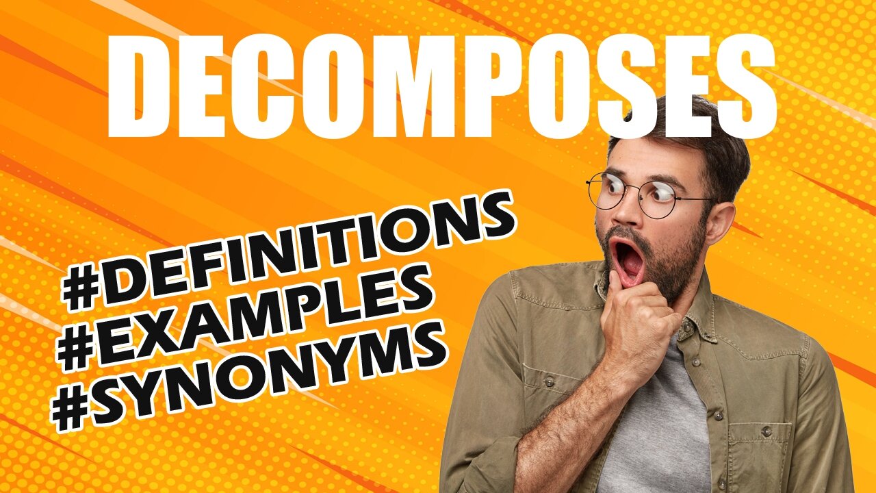 Definition and meaning of the word "decomposes"