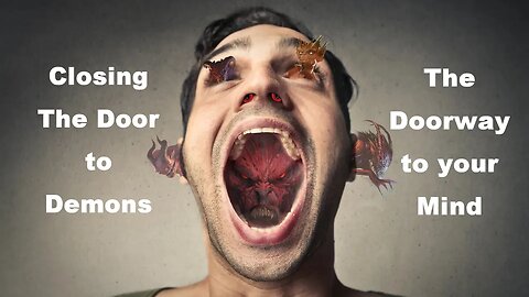Closing the Door to Demons: The Doorway to your Mind
