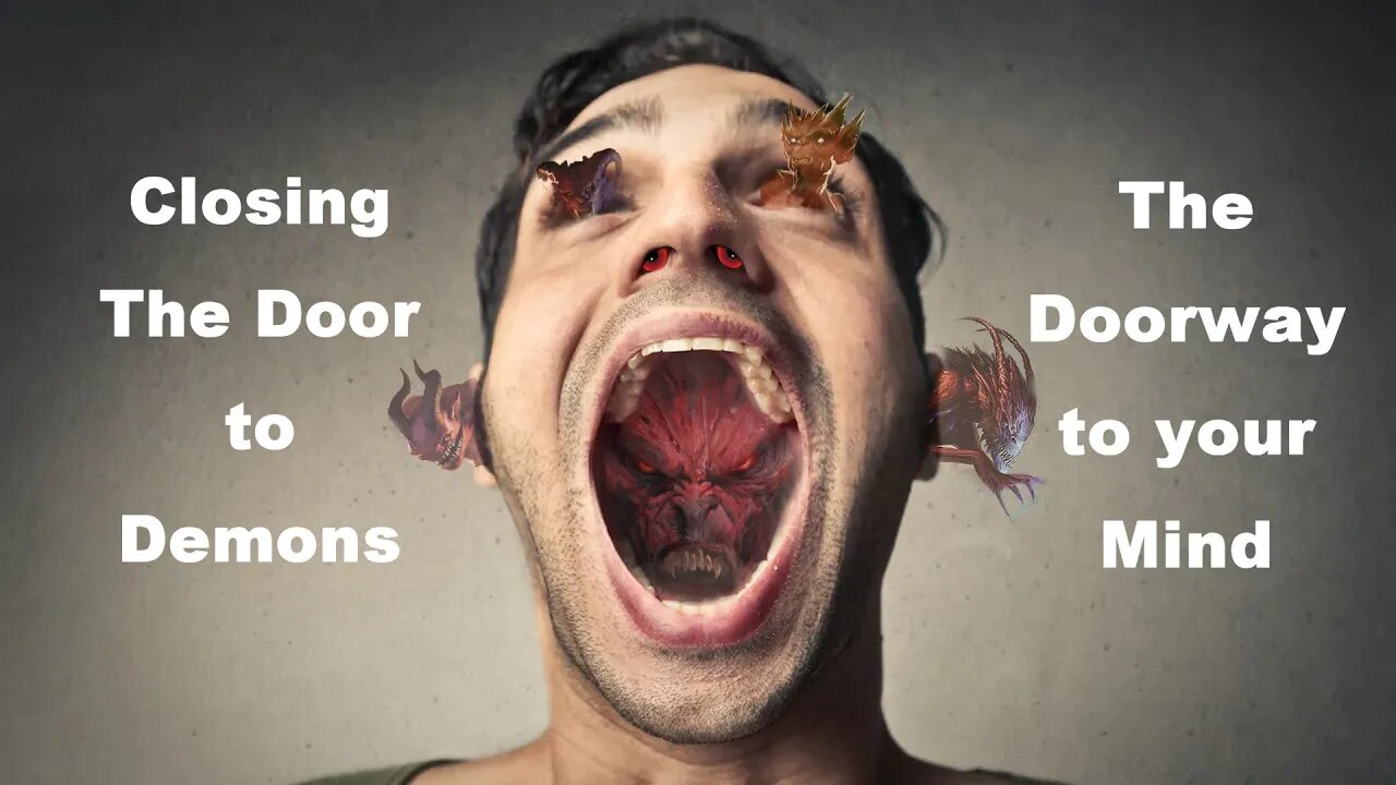 Closing the Door to Demons: The Doorway to your Mind