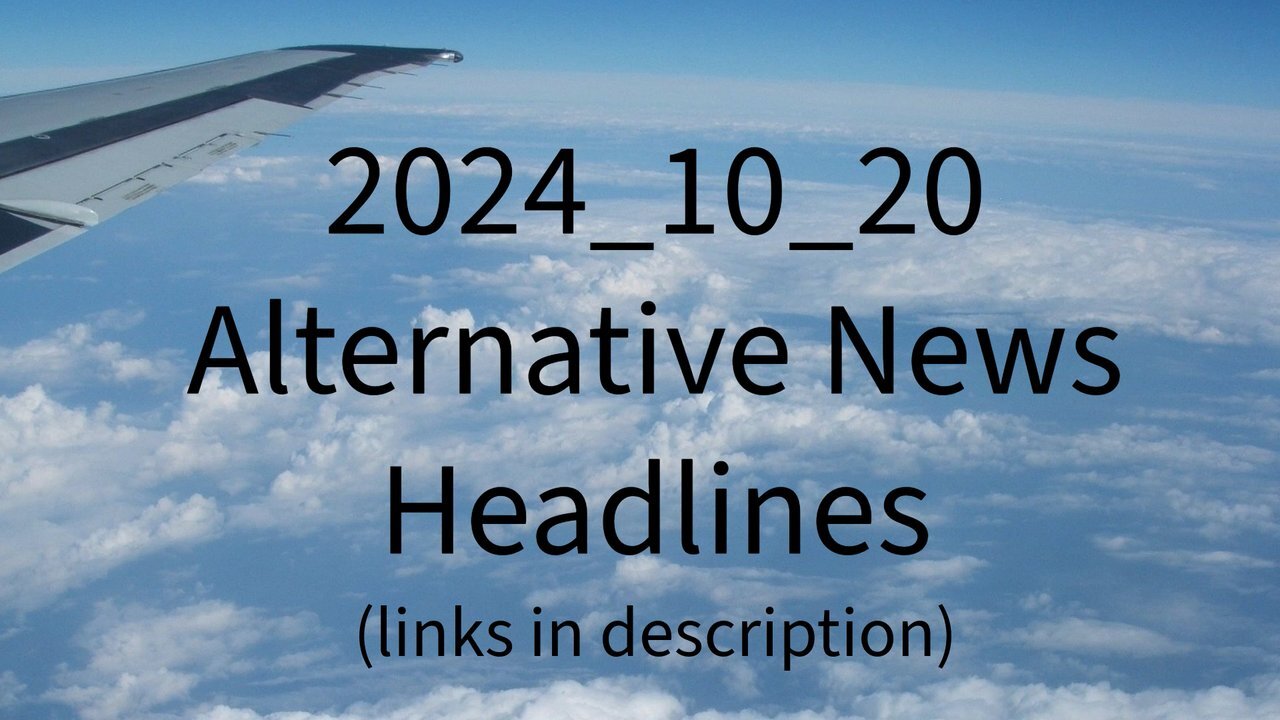 2024_10_20 Alternative News Headlines