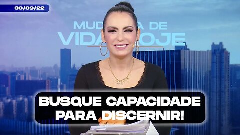 Busque capacidade para discernir! || Mudança de Vida Hoje